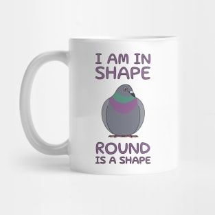 I Am In Shape Pigeon Mug